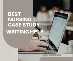 Best Nursing Case study writing services