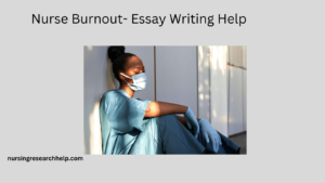 Nurse Burnout- Essay Writing Help