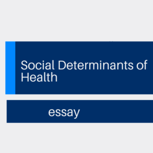 Social Determinants of Health Essays