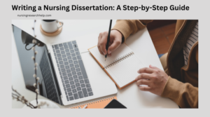Writing a Nursing Dissertation: A Step-by-Step Guide