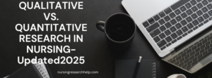 QUALITATIVE VS. QUANTITATIVE RESEARCH IN NURSING-Updated2025